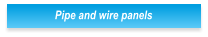 Pipe and wire panels