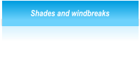 Shades and windbreaks